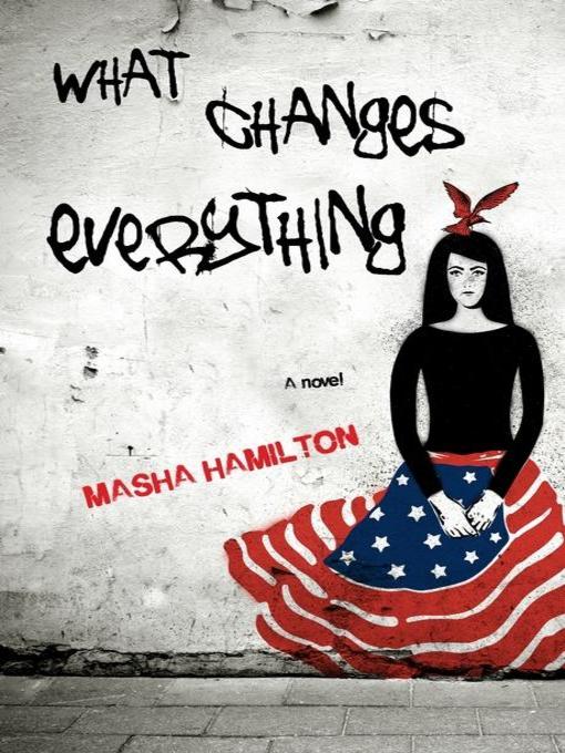 Title details for What Changes Everything by Masha Hamilton - Available